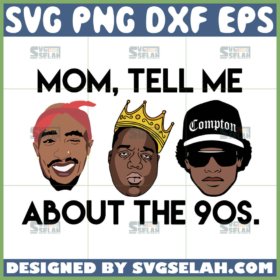 mom tell me about the 90s svg 90s hip hop svg rapper 90s svg