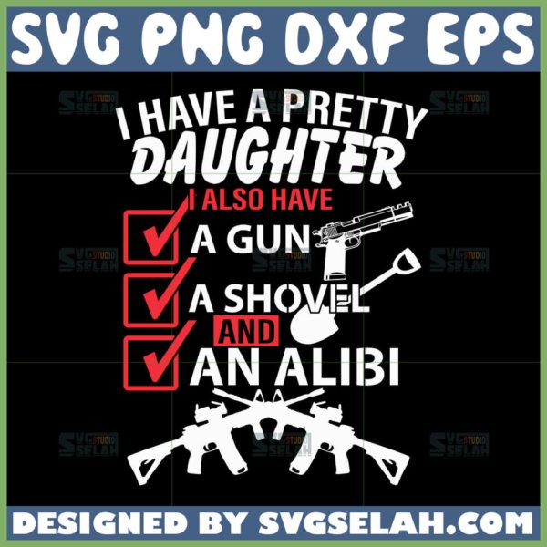 i have a pretty daughter i also have a gun a shovel and an alibi svg