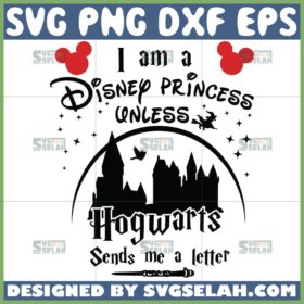 i am a disney princess unless hogwarts send me a letter svg disney harry potter svg