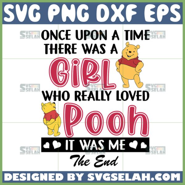 once upon the time there was a girl who really loved pooh it was me the end svg winnie the pooh quotes svg