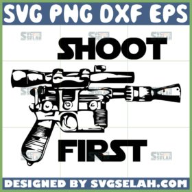 shoot first svg han solo svg blaster svg star wars svg