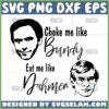 choke me like bundy svg eat me like dahmer svg serial killers quotes svg