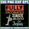 fully vaccinated by the blood of jesus svg funny christian vintage svg