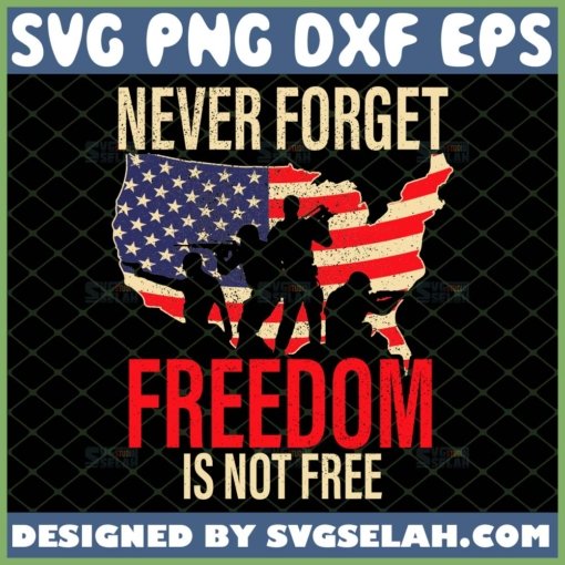 Never Forget Freedom Is Not Free SVG PNG EPS DXF